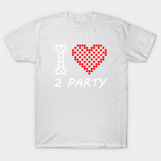 I Love 2 Party T-Shirt-TOZ